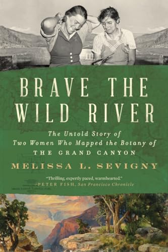 Brave the Wild River: The Untold Story of Two Women Who Mapped the Botany of the Grand Canyon von WW Norton & Co