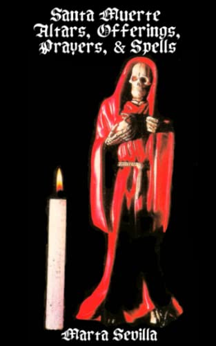 Santa Muerte: Altars, Offerings Prayers, & Spells von Independently published