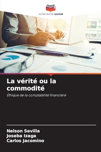 La vérité ou la commodité: Éthique de la comptabilité financière von Editions Notre Savoir