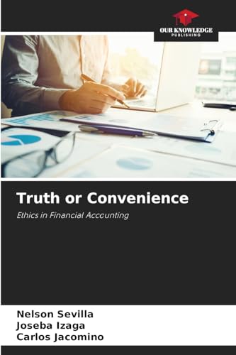 Truth or Convenience: Ethics in Financial Accounting von Our Knowledge Publishing