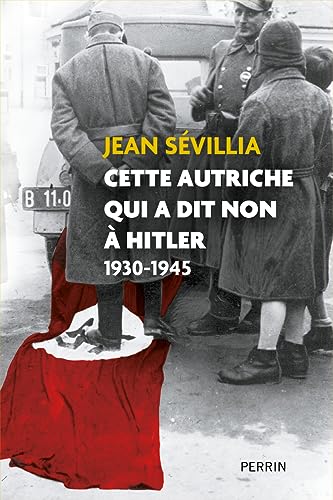 Cette Autriche qui a dit non à Hitler 1930-1945 von PERRIN