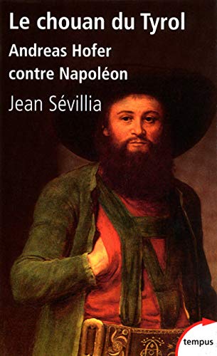 Le chouan du Tyrol: Andreas Hofer contre Napoléon