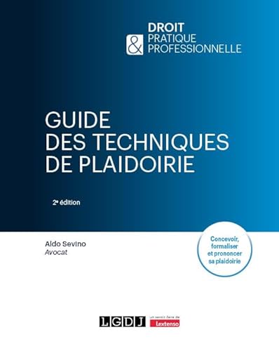 Guide des techniques de plaidoirie: Concevoir, formaliser et prononcer sa plaidoirie
