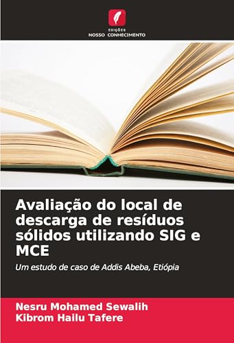 Avaliação do local de descarga de resíduos sólidos utilizando SIG e MCE: Um estudo de caso de Addis Abeba, Etiópia von Fromm Verlag