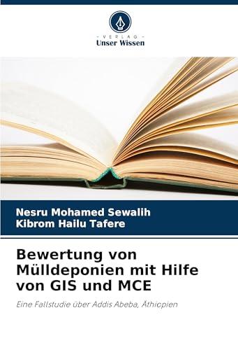 Bewertung von Mülldeponien mit Hilfe von GIS und MCE: Eine Fallstudie über Addis Abeba, Äthiopien von Fromm Verlag