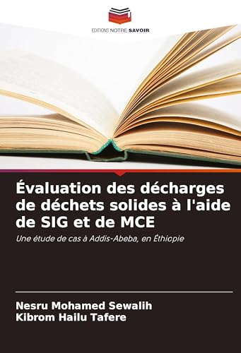 Évaluation des décharges de déchets solides à l'aide de SIG et de MCE: Une étude de cas à Addis-Abeba, en Éthiopie von Fromm Verlag