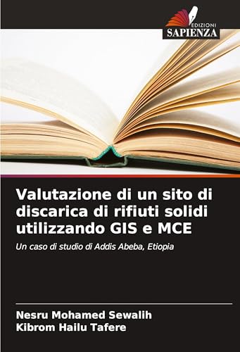 Valutazione di un sito di discarica di rifiuti solidi utilizzando GIS e MCE: Un caso di studio di Addis Abeba, Etiopia von Fromm Verlag