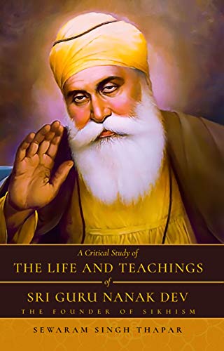 A Critical Study of The Life and Teachings of Sri Guru Nanak Dev: The Founder of Sikhism von White Falcon Publishing