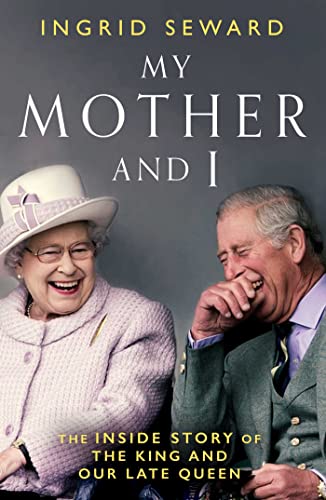 My Mother and I: The Inside Story of the King and Our Late Queen