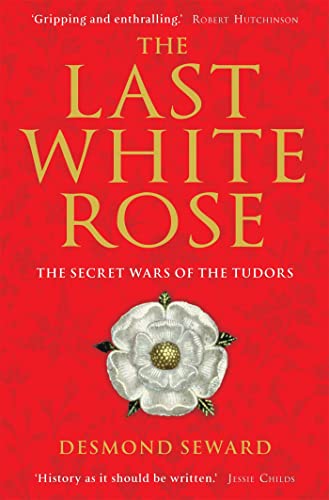 The Last White Rose: The Secret Wars of the Tudors
