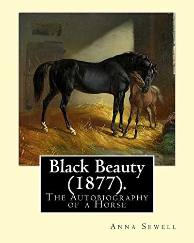 Black Beauty (1877). By: Anna Sewell: Black Beauty: The Autobiography of a Horse, first published November 24, 1877, is Anna Sewell's only novel, ... while confined to her house as an invalid.