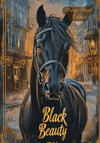 Black Beauty (Large Print Edition): A moral parable about man, animal, and the choice between cruelty and kindness von Independently published