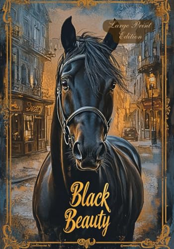 Black Beauty (Large Print Edition): A moral parable about man, animal, and the choice between cruelty and kindness von Independently published