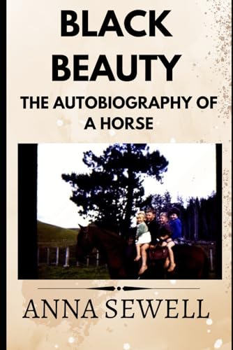 Black Beauty -The original unabridged and complete annotated edition. Black Beauty -The original unabridged and complete annotated edition. von Independently published
