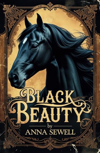 Black Beauty: The Autobiography of a Horse Black Beauty: The Autobiography of a Horse von Independently published