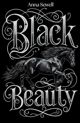 Black Beauty: The Heartwarming Tale of Compassion, Courage, and Animal Welfare Black Beauty: The Heartwarming Tale of Compassion, Courage, and Animal Welfare von Independently published