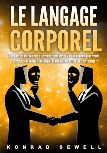 Le Langage Corporel: Savoir lire ses interlocuteurs à travers leurs attitudes et leur communication non verbale. Reconnaître et utiliser les techniques de manipulation basées sur la psychologie Le Langage Corporel: Savoir lire ses interlocuteurs à travers leurs attitudes et leur communication non verbale. Reconnaître et utiliser les techniques de manipulation basées sur la psychologie von Orbita Media Gmbh