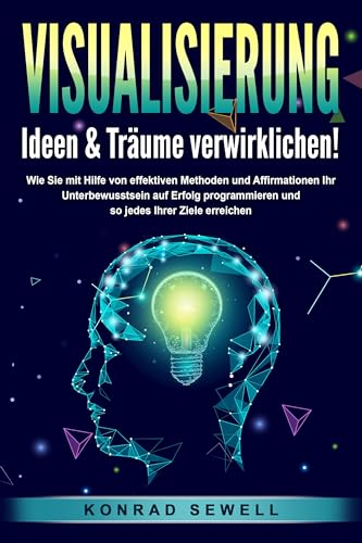 VISUALISIERUNG - Ideen & Träume verwirklichen!: Wie Sie mit Hilfe von effektiven Techniken und Affirmationen Ihr Unterbewusstsein auf Erfolg programmieren und so jedes Ihrer Ziele erreichen VISUALISIERUNG - Ideen & Träume verwirklichen!: Wie Sie mit Hilfe von effektiven Techniken und Affirmationen Ihr Unterbewusstsein auf Erfolg programmieren und so jedes Ihrer Ziele erreichen von Pegoa Global Media