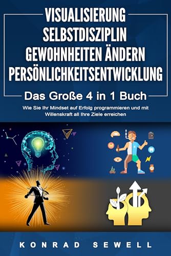 VISUALISIERUNG | SELBSTDISZIPLIN | GEWOHNHEITEN ÄNDERN | PERSÖNLICHKEITSENTWICKLUNG - Das Große 4 in 1 Buch: Wie Sie Ihr Mindset auf Erfolg programmieren und mit Willenskraft all Ihre Ziele erreichen von Pegoa Global Media
