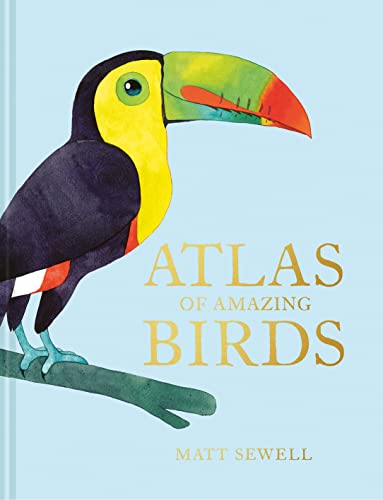 Atlas of Amazing Birds: An illustrated children’s non-fiction encyclopedia of amazing birds of the world