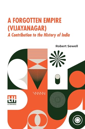 A Forgotten Empire (Vijayanagar): A Contribution To The History Of India von Lector House