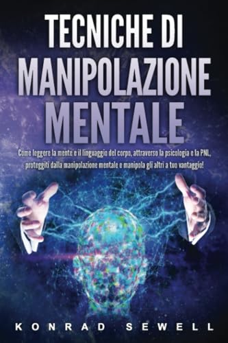 Tecniche di manipolazione mentale: Come leggere la mente e il linguaggio del corpo, attraverso la psicologia e la PNL, proteggiti dalla manipolazione mentale e manipola gli altri a tuo vantaggio! Tecniche di manipolazione mentale: Come leggere la mente e il linguaggio del corpo, attraverso la psicologia e la PNL, proteggiti dalla manipolazione mentale e manipola gli altri a tuo vantaggio! von EoB