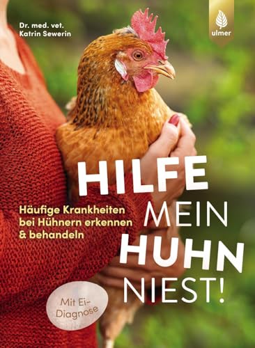 Hilfe, mein Huhn niest!: Häufige Krankheiten bei Hühnern erkennen & behandeln. Mit Ei-Diagnose. Krankes Huhn - was tun?