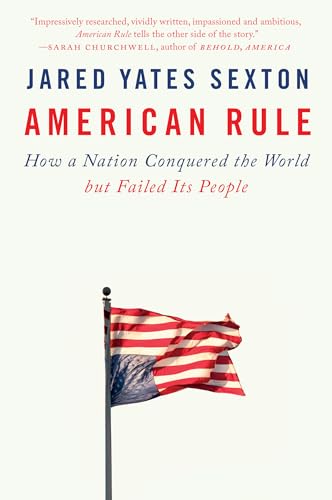 American Rule: How a Nation Conquered the World but Failed Its People