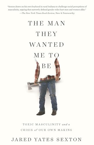 Man They Wanted Me to Be: Toxic Masculinity and a Crisis of Our Own Making von CATAPULT