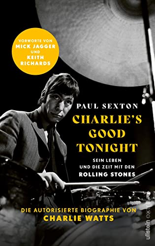 CHARLIE'S GOOD TONIGHT: Die autorisierte Biographie von Charlie Watts | Der Drummer der Rolling Stones - Vorworte von Mick Jagger und Keith Richards von Ullstein Extra / Ullstein Paperback
