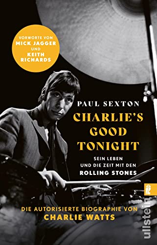 CHARLIE'S GOOD TONIGHT: Die autorisierte Biographie von Charlie Watts | Der Drummer der Rolling Stones - Vorworte von Mick Jagger und Keith Richards von ULLSTEIN TASCHENBUCH
