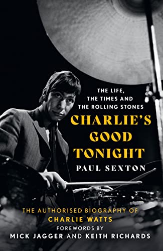 Charlie's Good Tonight: The Authorised Biography of The Rolling Stones’ Charlie Watts Charlie's Good Tonight: The Authorised Biography of The Rolling Stones’ Charlie Watts