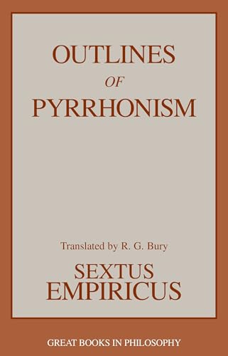 Outlines of Pyrrhonism: Sextus Empiricus (Great Books in Philosophy)