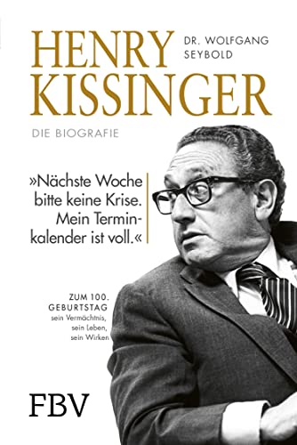 Henry Kissinger – Die Biografie: Zum 100. Geburtstag – sein Leben, sein Wirken, sein Vermächtnis