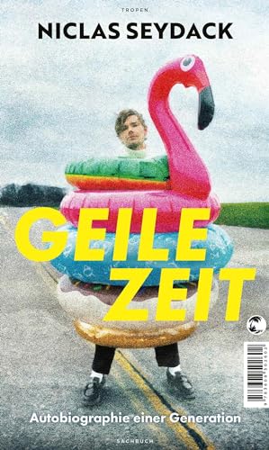 Geile Zeit: Autobiographie einer Generation