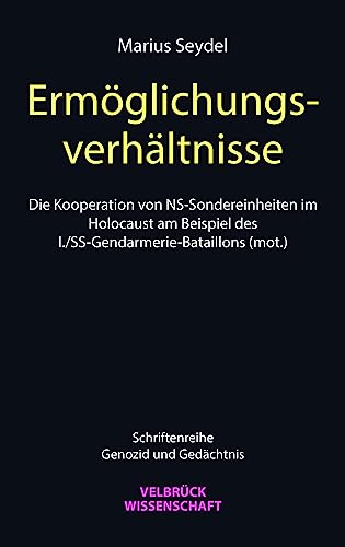Ermöglichungsverhältnisse: Die Kooperation von NS-Sondereinheiten im Holocaust am Beispiel des I./SS-Gendarmerie-Bataillons (mot.)