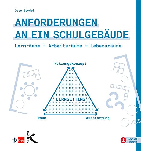 Anforderungen an ein Schulgebäude: Lernräume - Arbeitsräume - Lebensräume Anforderungen an ein Schulgebäude: Lernräume - Arbeitsräume - Lebensräume von Kallmeyer'sche Verlags-