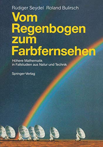 Vom Regenbogen zum Farbfernsehen: Höhere Mathematik in Fallstudien aus Natur und Technik Vom Regenbogen zum Farbfernsehen: Höhere Mathematik in Fallstudien aus Natur und Technik von Springer