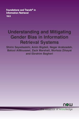 Understanding and Mitigating Gender Bias in Information Retrieval Systems (Foundations and Trends(r) in Computer Science) von Now Publishers Inc