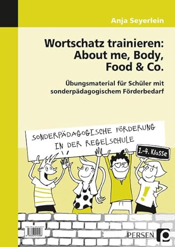 Wortschatz trainieren: About me, Body, Food & Co.: Übungsmaterial für Schüler mit sonderpädagogischem Förderbedarf (1. bis 4. Klasse) (Sonderpäd. Förderung in der Regelschule)