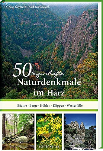 50 sagenhafte Naturdenkmale im Harz: Bäume – Berge – Höhlen – Klippen – Wasserfälle von Steffen Verlag