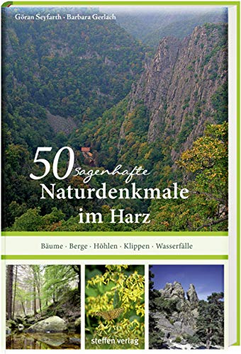50 sagenhafte Naturdenkmale im Harz: Bäume – Berge – Höhlen – Klippen – Wasserfälle von Steffen Verlag