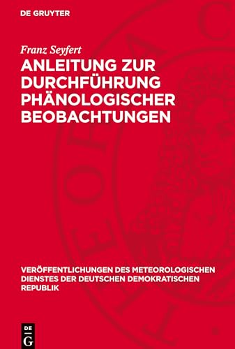 Anleitung zur Durchführung phänologischer Beobachtungen: DE (Veröffentlichungen Des Meteorologischen Dienstes Der Deutschen Demokratischen Republik) von De Gruyter