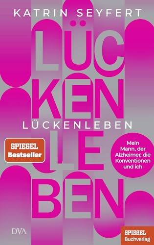Lückenleben: Mein Mann, der Alzheimer, die Konventionen und ich - Ein SPIEGEL-Buch Lückenleben: Mein Mann, der Alzheimer, die Konventionen und ich - Ein SPIEGEL-Buch