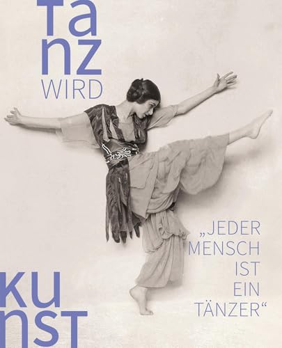 Tanz wird Kunst: 1892–1933, Teil 1: Anfänge “Jeder Mensch ist ein Tänzer” von Michael Imhof Verlag GmbH & Co. KG