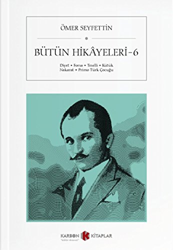 Bütün Hikayeleri 6: Diyet - Forsa - Teselli - Kütük - Nakarat - Primo Türk Cocugu