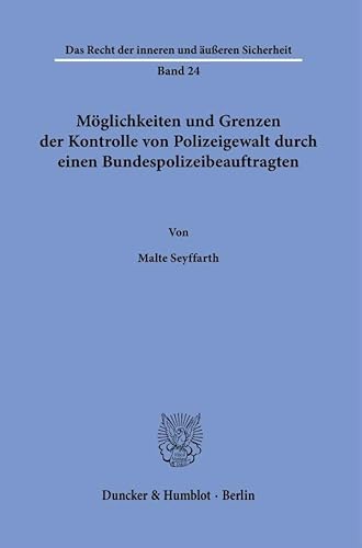 Möglichkeiten und Grenzen der Kontrolle von Polizeigewalt durch einen Bundespolizeibeauftragten. (Das Recht der inneren und äußeren Sicherheit) von Duncker & Humblot GmbH