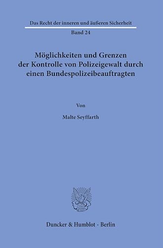 Möglichkeiten und Grenzen der Kontrolle von Polizeigewalt durch einen Bundespolizeibeauftragten. (Das Recht der inneren und äußeren Sicherheit)