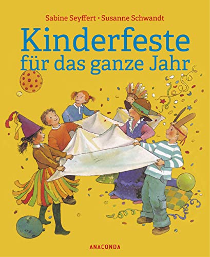 Kinderfeste für das ganze Jahr: Abwechslungsreiche Spiel-, Bastel- und Beschäftigungs-Ideen für Kinder ab 4 Jahren ǀ Kindergeburtstage, Ostern, Fasching, Karneval, Weihnachten & Advent