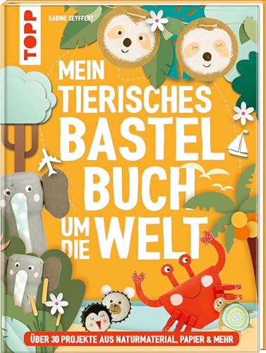 Mein tierisches Bastelbuch um die Welt: über 30 Projekte aus Naturmaterial, Papier & mehr von Frech